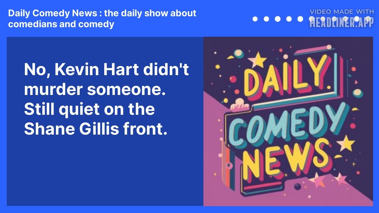 No, Kevin Hart didn't murder someone. Still quiet on the Shane Gillis front.
