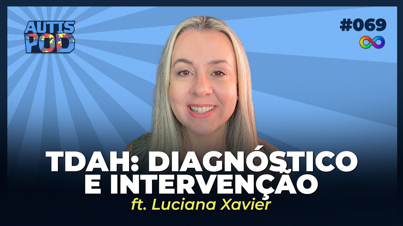 TDAH: DIAGNÓSTICO e INTERVENÇÃO - ft. Luciana Xavier | AutisPod Especial IntegraTEA #069