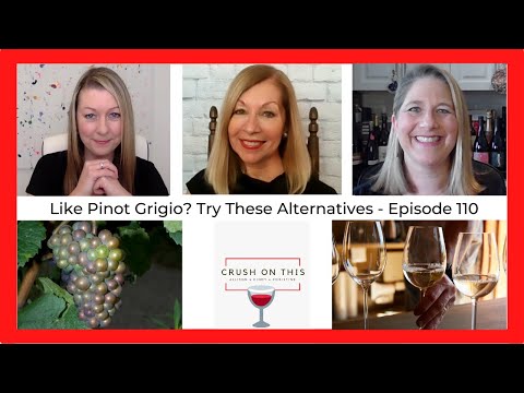 Like Pinot Grigio? Then Try These Alternatives! - Crush On This Episode 110