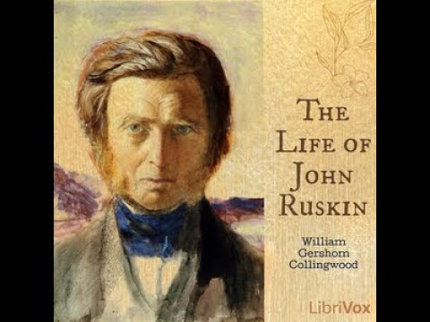 The Life of John Ruskin by William Gershom Collingwood read by Various Part 1/2 | Full Audio Book