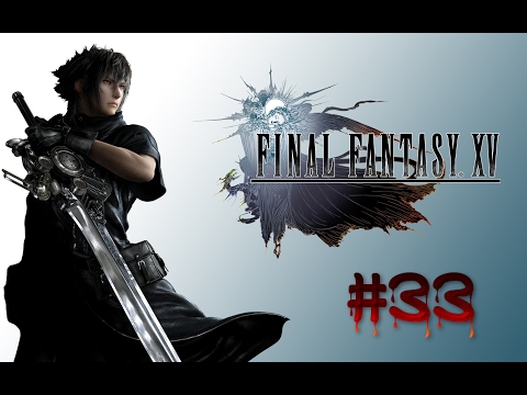 FINAL FANTASY 15 Gameplay Walkthrough Part 33 [PS4 1080p] FINAL FANTASY XV - FULL GAME