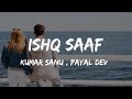ISHQ SAAF LYRICS | MEET BROS Ft. KUMAR SANU & PAYAL DEV | Mrunal Panchal & Sanket | Shabbir ISHQ SAAF LYRICS | MEET BROS Ft. KUMAR SANU & PAYAL DEV | Mrunal Panchal & Sanket | Shabbir