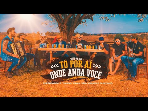 Zé Ricardo e Thiago + Traia Véia + Kelvin e Gustavo - Tô Por Ai / Onde Anda Você