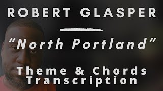 Robert Glasper - North Portland (Theme &amp; Chords) (Updated)