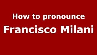 How to pronounce Francisco Milani