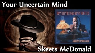 Skeets McDonald - Your Uncertain Mind