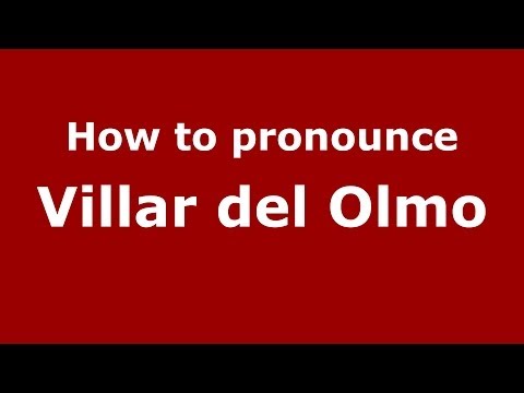 How to pronounce Villar del Olmo (Spanish/Spain) - PronounceNames.com