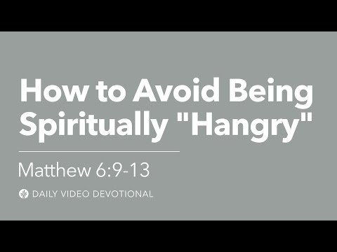 How to Avoid Being Spiritually Hangry | Matthew 6:9–13 | Our Daily Bread Video Devotional
