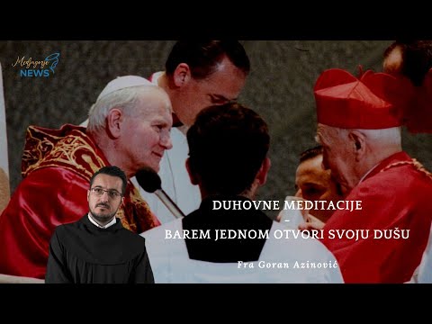 Barem jednom otvori svoju dušu - Fra Goran Azinović - Duhovna Meditacija 37.