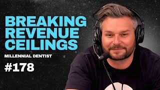 178. Breaking Revenue Ceilings in Dentistry - Millennial Dentist Podcast