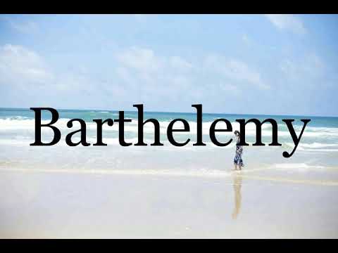 How To Pronounce Barthelemy🌈🌈🌈🌈🌈🌈Pronunciation Of Barthelemy