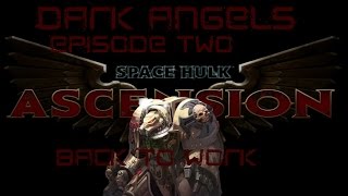 Space Hulk Ascension Dark Angels Episode Two Back to Work