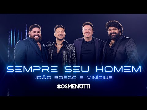 César Menotti & Fabiano, João Bosco & Vinícius - Sempre Seu Homem (Clipe Oficial)