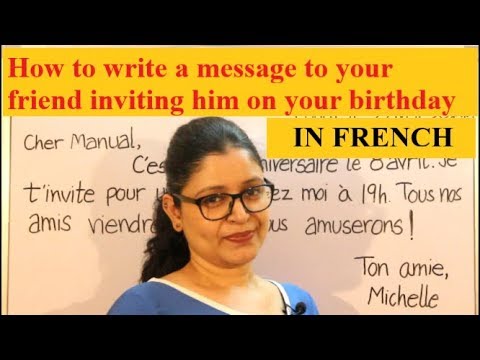How to write a message ( IN FRENCH ) to your friend inviting him on your birthday !