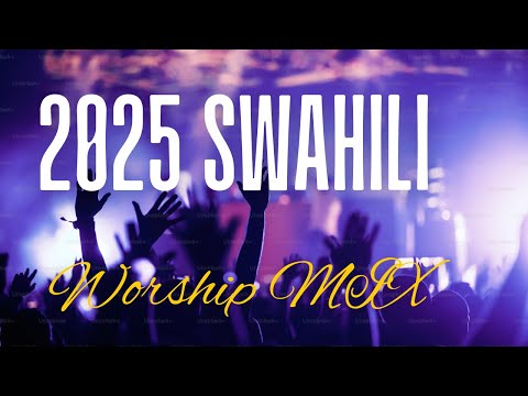 New Swahili Worship Mix 2025 | Praise and Worship Songs | Deep Church Worship music