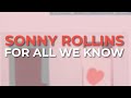 Sonny Rollins - For All We Know (Official Audio)