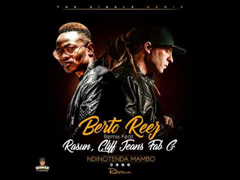 Berto Reez - Ndinotenda Mambo ft Rasun , Cliff Jeans & Fab G (rimix)