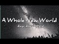 Zayn, Zhavia Ward - A Whole New World (Lyrics) (End Title) (From "Aladdin") Zayn, Zhavia Ward - A Whole New World (Lyrics) (End Title) (From "Aladdin")