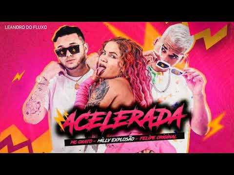 MC OXATO , MILLY EXPLOSÃO & FELIPE ORIGINAL - ACELERADA.