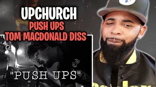 ITS NOT A DISS UNLESS HIS WHOLE NAME IN IT!!!!  Upchurch - Push Ups TOM MACDONALD (DISS TRACK)