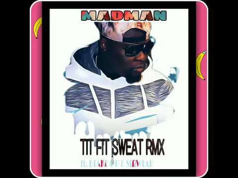 Madd man - TIT FIT SWEAT RMX (ft. Blakka-P & Sirweah)