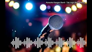 Download lagu [Karaoke Original] Kangen Band - Tak Ingin Bersamamu mp3