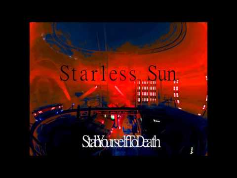 Starless Sun - StabYourselfToDeath (Jan 2014)