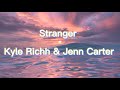 Kyle Richh Jenn Carter Stranger Lyrics