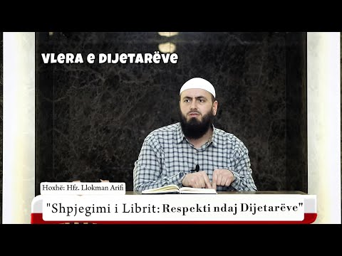 34 Shpjegimi i librit:"Respekti ndaj Dijetarëve"- "VLERA e DIJETARËVE"  Hoxhë: Hfz. Llomman Arifi