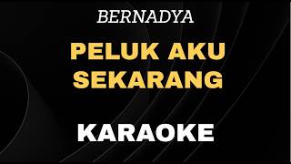 Download lagu BERNADYA - PELUK AKU SEKARANG KARAOKE mp3 Download lagu BERNADYA - PELUK AKU SEKARANG KARAOKE mp3