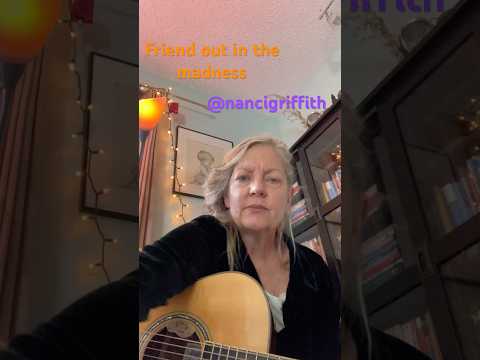 Friend Out In The Madness - Nanci Griffith