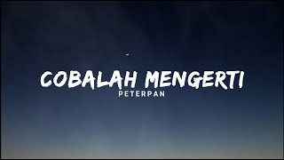 Download lagu Cobalah mengerti - Peterpan (Lirik) mp3 Download lagu Cobalah mengerti - Peterpan (Lirik) mp3