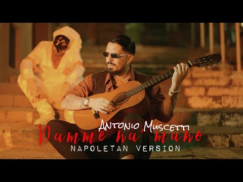 "Damme Na' Mano" - Antonio Muscetti (Official Video) - Napoletan Version