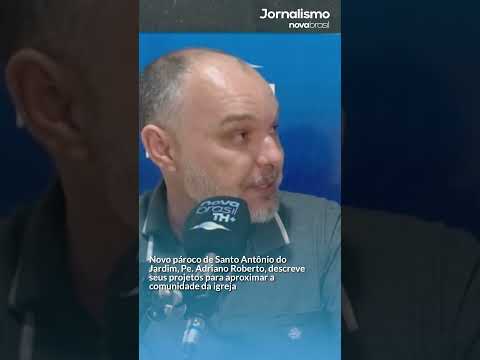 PADRE ADRIANO ROBERTO DESCREVE COMO SE APROXIMARÁ DAS COMUNIDADES DE SANTO ANTÔNIO DO JARDIM