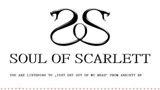 Video Soul of Scarlett - Just Get out of My Head (Anxiety EP)