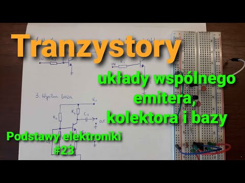 Tranzystory i ich użycie; układ wspólnego kolektora, emitera i bazy [Podstawy elektroniki #23]