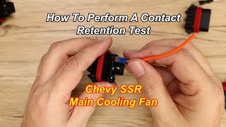 How To: Contact Retention Test - Chevy SSR Main Cooling Fan