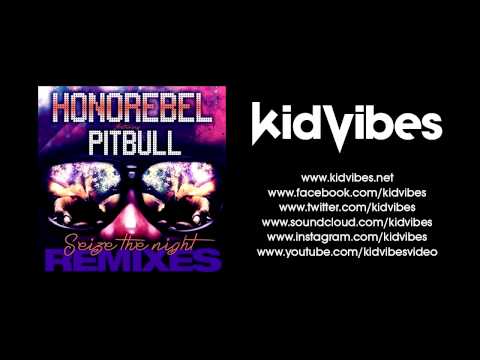 HONOREBEL FEAT. PITBULL - SEIZE THE NIGHT (KID VIBES OFFICIAL RADIO REMIX)