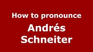 How to pronounce Andrés Schneiter