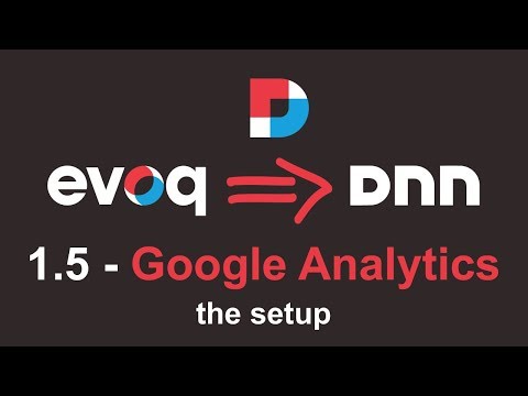 Evoq To DNN - 1.5 - The Setup: Google Analytics