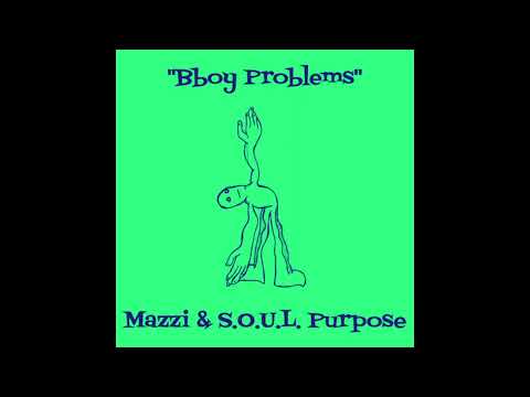 Mazzi & S.O.U.L. Purpose "BBoy Problems" audio