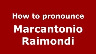 How to pronounce Marcantonio Raimondi