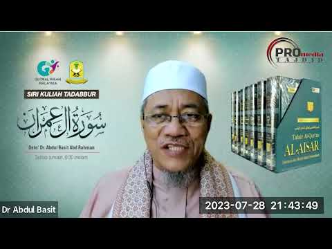 28-07-2023 Dato’ Dr. Abdul Basit Abdul Rahman: Tadabbur Surah Ali Imran (Siri 27)