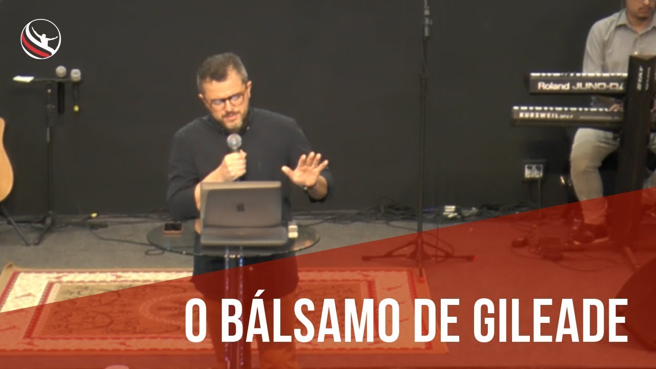 O Bálsamo de Gileade | Pr. Héber Trigueiro