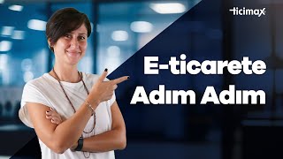 E-ticarete Nasıl Başlanır? Adım Adım Açıkladık!