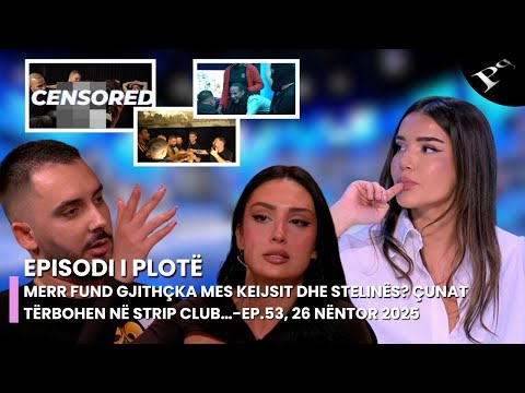 Merr fund gjithçka mes Keijsit dhe Stelinës? Çunat tërbohen në strip club… - Ep.53, 26 Nëntor 2025