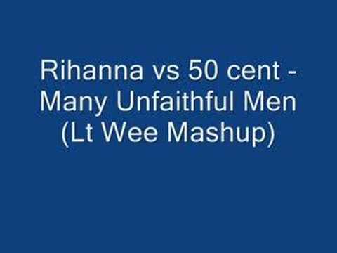 Rihanna vs 50 cent - Many Unfaithful Men (Lt Wee Mashup)