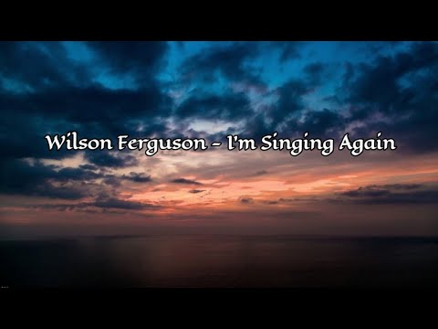 Wilson Ferguson - I'm Singing Again (lyrics)