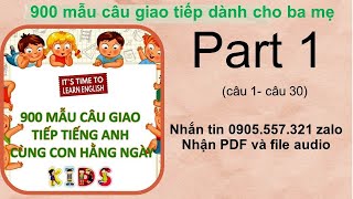 [PART 1 câu 1-30] 900 Mẫu câu giao tiếp tiếng Anh cùng con hằng ngày