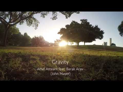 Amit M Amram Feat. Barak Arav - Gravity (John Mayer)